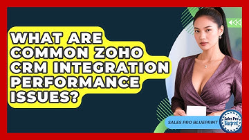 What Are Common Zoho CRM Integration Performance Issues? - Sales Pro Blueprint