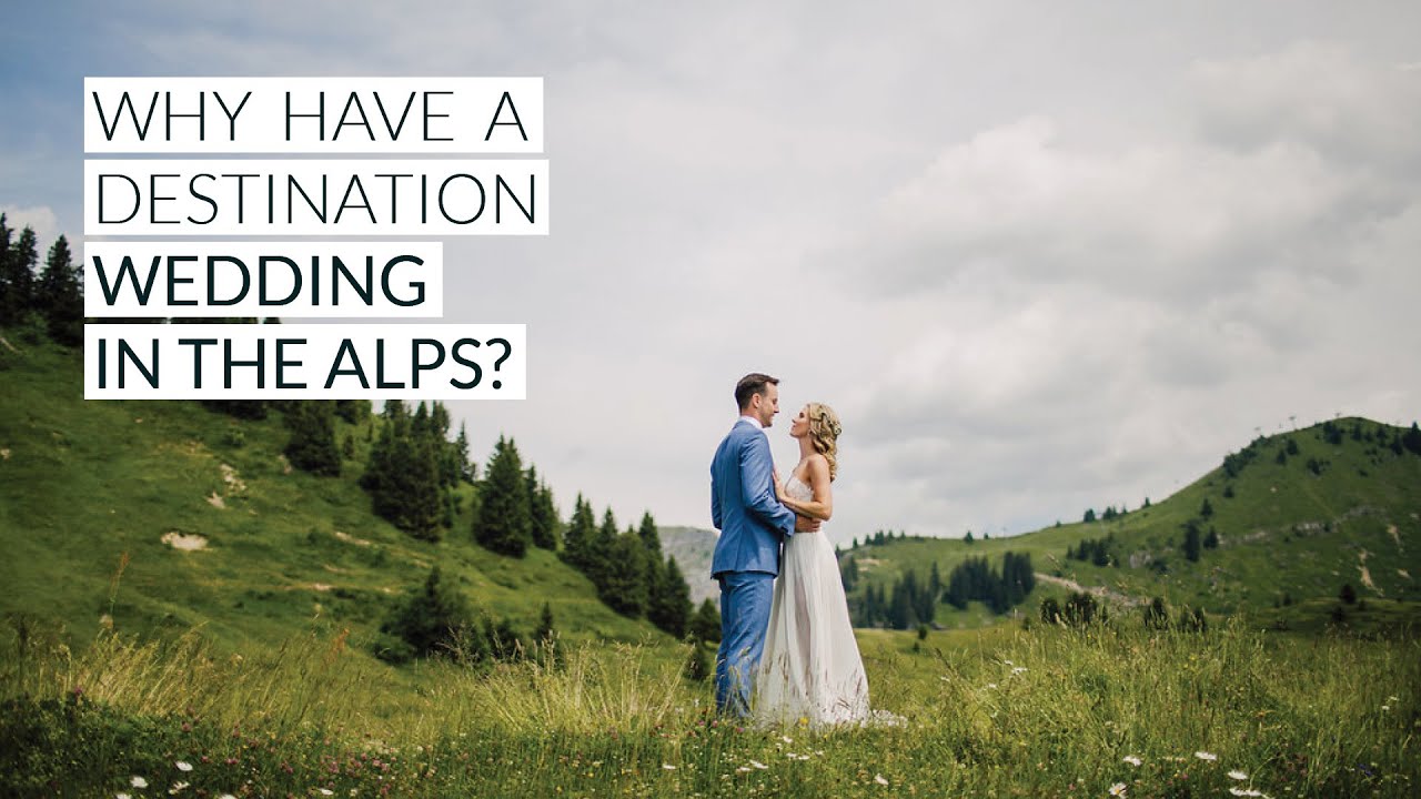 7 Reasons To Have Your Destination Wedding In The French Alps