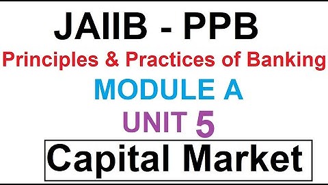 JAIIB | PPB | PRINCIPLES AND PRACTICES OF BANKING | MODULE A | UNIT 5 | CAPITAL MARKET