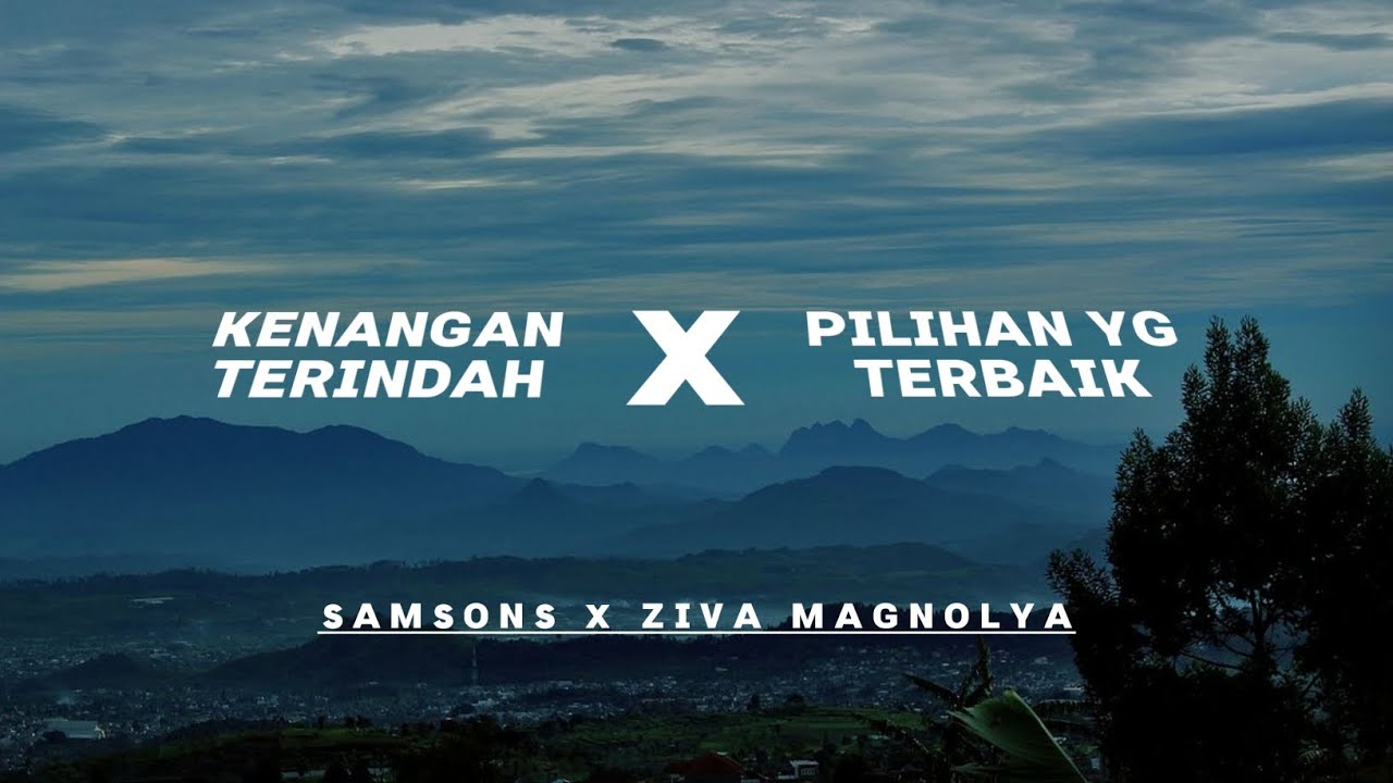 SAMSONS X ZIVA MAGNOLYA || KENANGAN TERINDAH X PILIHAN YANG TERBAIK (Lirik) || Mashup