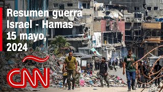 Resumen en video de la guerra Israel  Hamas: noticias del 15 de mayo de 2024