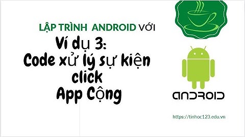 Lập trình Android - Ứng dụng tính tổng 2 số - Code lắng nghe và xử lý sự kiện OnClick