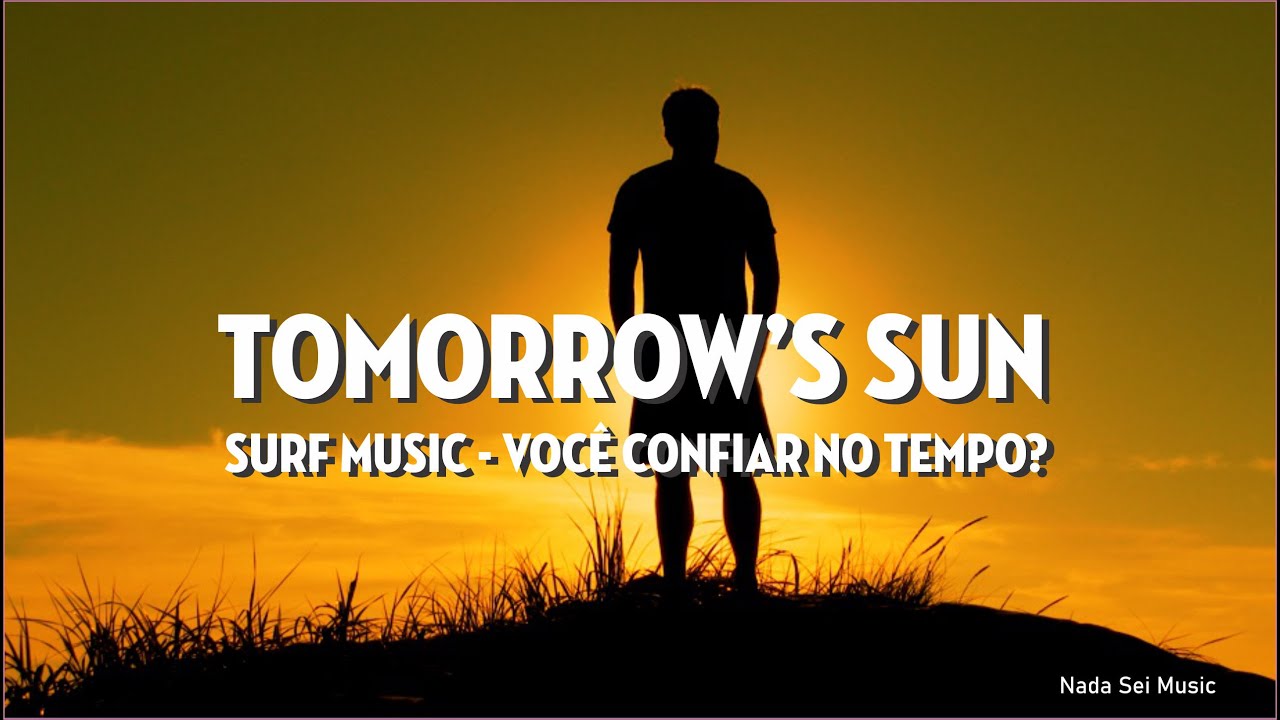 Tomorrow’s Sun | Surf Music sobre confiar no tempo