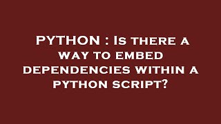 Celebrity PYTHON : Is there a way to embed dependencies within a python script? Wealth