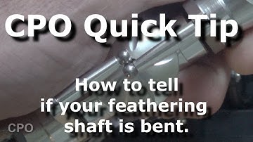 CPO QUICK TIP : HOW TO TELL IF YOU HAVE A BENT FEATHERING SHAFT