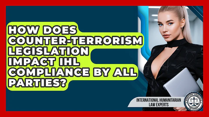 How Does Counter-terrorism Legislation Impact IHL Compliance By All Parties?