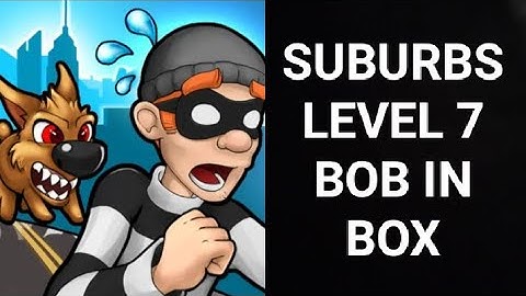 Robbery Bob |Chapter 1 Suburbs| |Level 7 Bob-In-Box| |ROBBERY BOB|
