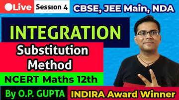 INTEGRATION by Using Substitution Method | NCERT 12th Maths for CBSE, JEE Main, NDA | By O.P. GUPTA