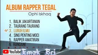 full album lagu rapper tegal (ophi iskhaq) #ophiiskhaq #tegal