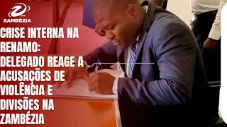 DELEGADO REAGE A ACUSAÇÕES DE VIOLÊNCIA E DIVISÕES NA ZAMBÉZIA| TV Zambézia 24h