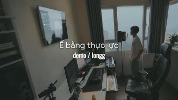 (Demo) Ế bằng thực lực - Longg