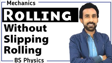 Lec 6- Rolling and Rolling Without Slipping ||  Mechanics For BS and BSc