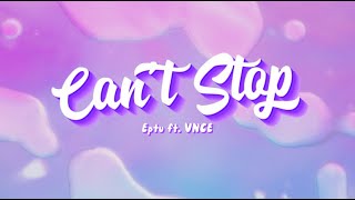 Download Lagu Eptu - Can't Stop ft. VNCE (Official Lyric Video) MP3