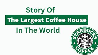 Starbucks Corporation - From Selling Coffee Beans To Mega Empire
