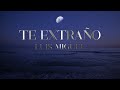 TE EXTRAÑO - Luis Miguel (EDICIÓN ESPECIAL con letra)