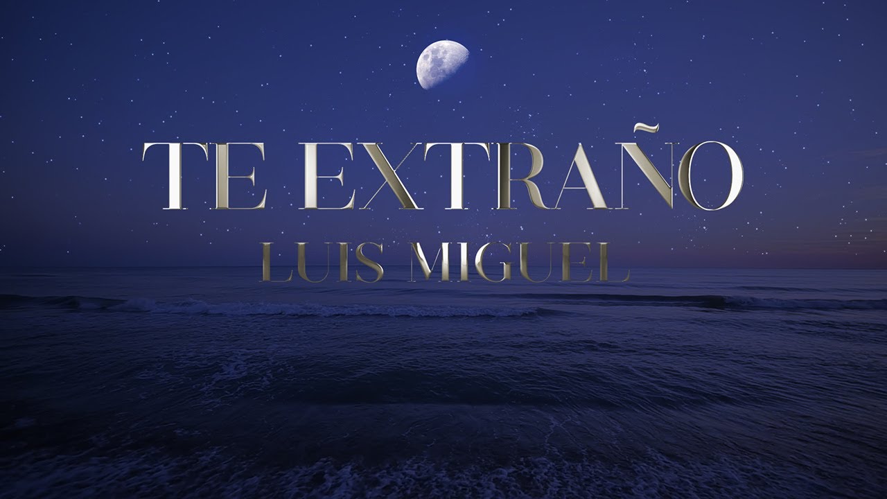 TE EXTRAÑO - Luis Miguel (EDICIÓN ESPECIAL con letra) - YouTube