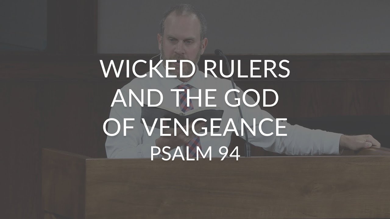 Wicked Rulers Wicked Rulers and the God of Vengeance (Psalm 94) - YouTube