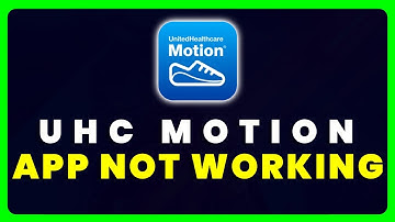 UHC Motion App Not Working: How to Fix UHC Motion App Not Working