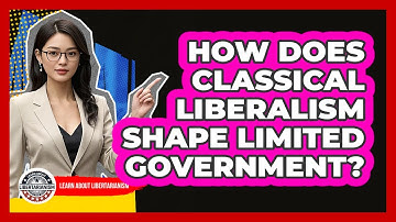 How Does Classical Liberalism Shape Limited Government?