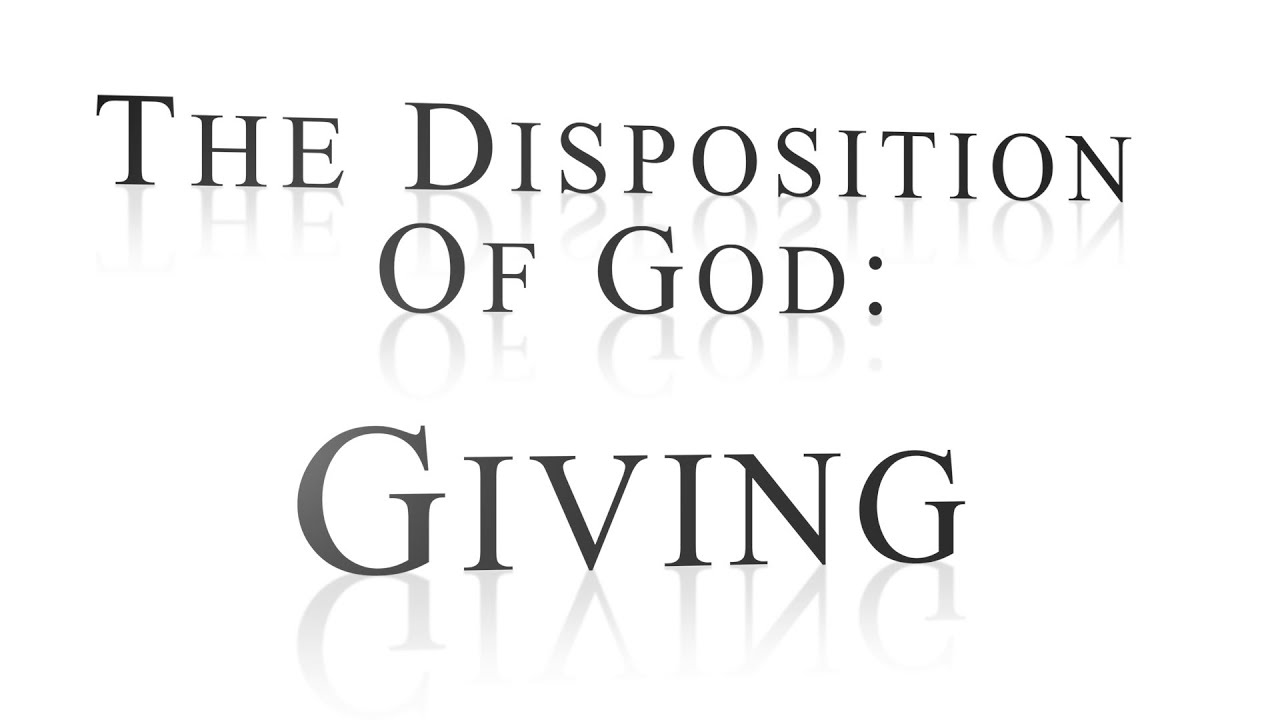 The Disposition of God Pt 2 GIVING YouTube