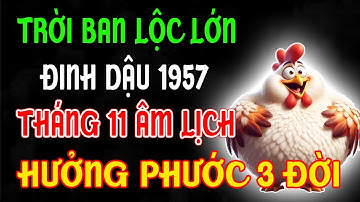 Đinh Dậu 1957: Tháng 11 Âm Lịch Bùng Nổ Đại Vận Đỏ: Trời Mở Kho Lộc, Càng Về Cuối Năm Càng Giàu!
