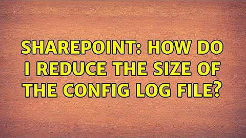 Sharepoint: How do I reduce the size of the config log file? (3 Solutions!!)