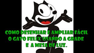 Como Desenhar E Ampliar Fácil O Gato Felix Usando A Grade E A Mesa De Luz.