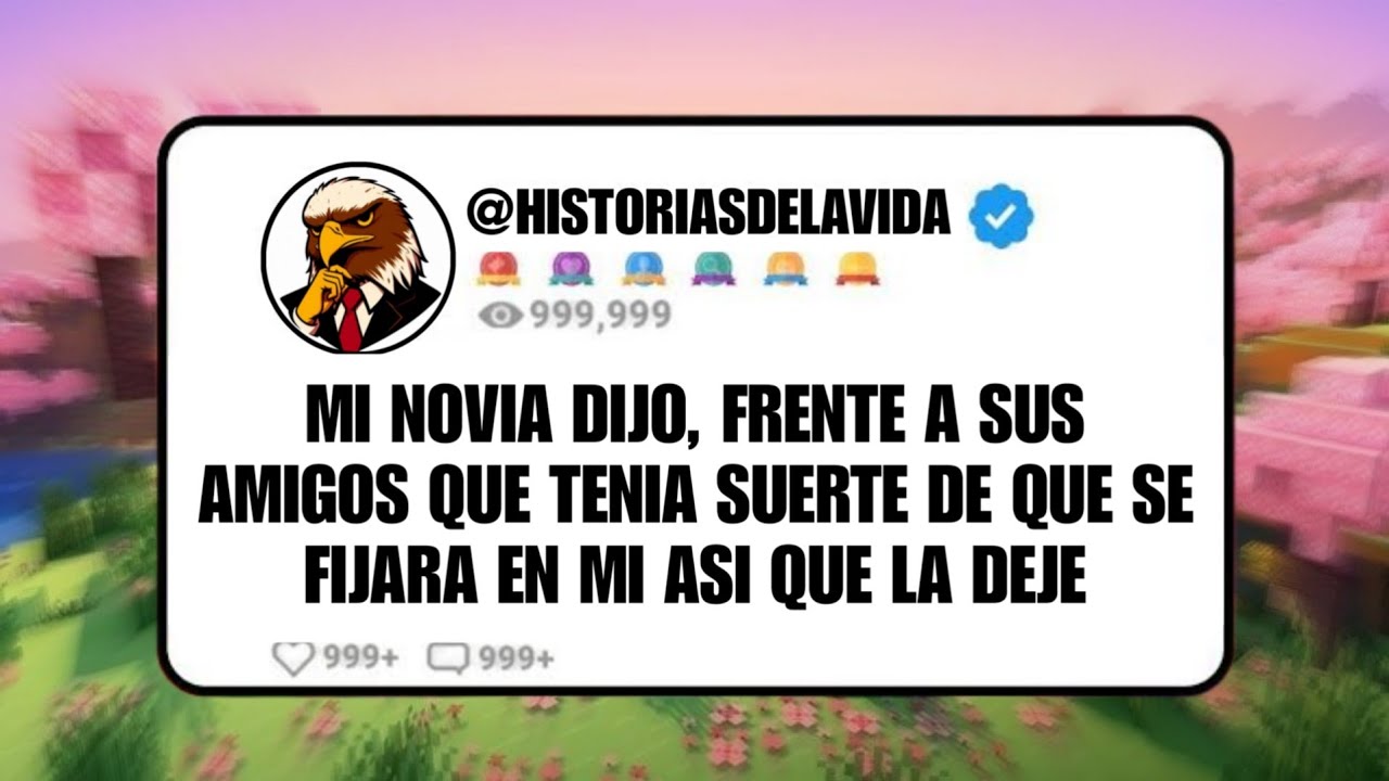 MI NOVIA DIJO, FRENTE A SUS AMIGOS QUE TENIA SUERTE DE QUE SE FIJARA EN MI ASI QUE LA TERMINE