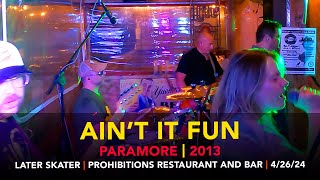 Ain't It Fun – Later Skater – Prohibitions Restaurant and Bar