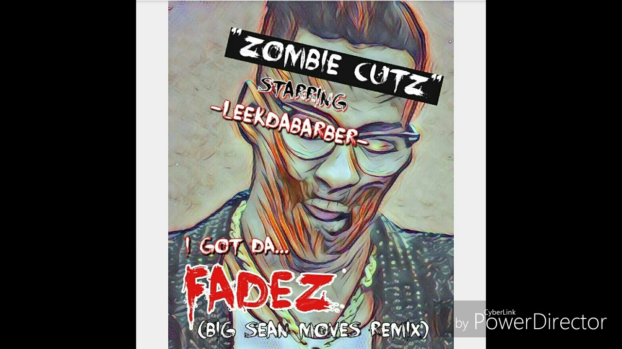 LeekDaBarber - I Got Da Fadez  (Big Sean "MOVES" BarberMix)