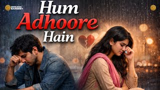 Hum Adhoore Hain | New Hindi Official Sad Songs | Hindi Sad Song | Sad Songs | New Sad Song