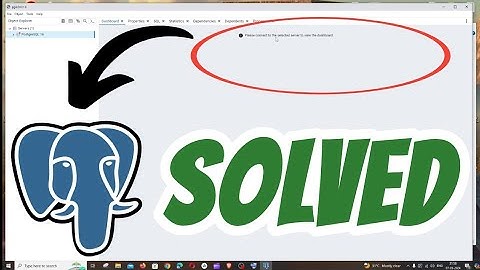Please connect to the selected server to view the dashboard SOLVED in PostgreSQL PgAdmin