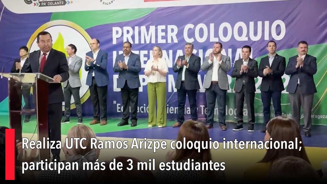Realiza UTC Ramos Arizpe coloquio internacional; participan más de 3 ...
