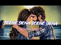 Jeene dena zindagi jeene dena song slowreverb by dj nitin kv musical creation