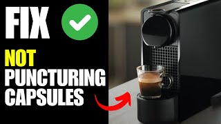 Nespresso Essenza mini not puncturing capsules - How To Fix