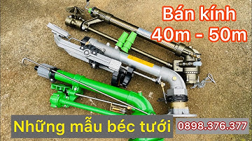 Tuyển tập béc tưới phun mưa bán kính lớn từ 40m đến 50m - SKY 51, VX56, Ducar JET 50