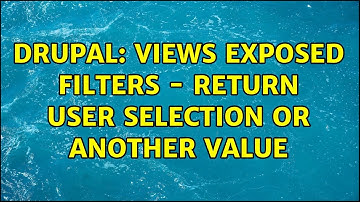 Drupal: views exposed filters - return user selection or another value