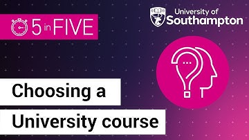 Choosing a course | 5 in Five | University of Southampton