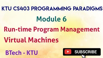 KTU CS403 PROGRAMMING PARADIGMS|Run-time Program Management|Virtual Machines|Module 6