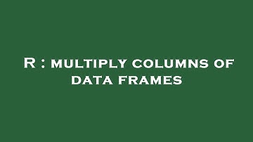 R : multiply columns of data frames