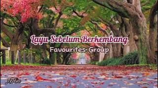 LAYU SEBELUM BERKEMBANG - Favourites Group ( lirik)
