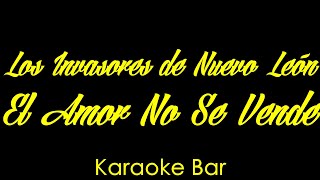 Karaoke | Los Invasores De Nuevo León | El Amor No Se Vende | Karaoke Bar