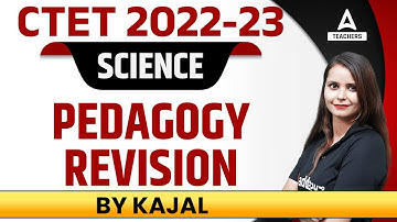 CTET 2022-23 | CTET Science | Pedagogy Revision | By Kajal Chaudhary