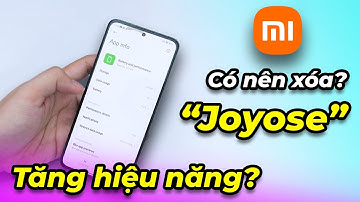 Hướng dẫn tăng hiệu năng Xiaomi: Xóa “JOYOSE” cái là mạnh ngay nhưng phải cẩn thận khoản này!