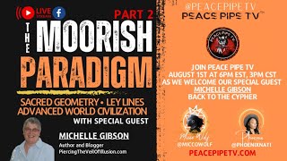 Pt 2 The Moorish Paradigm: Sacred Geometry, and Ley Lines w/ Michelle Gibson | Peace Pipe TV