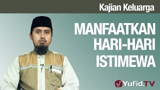 Kajian Fikih Pendidikan Anak: Manfaatkan Hari-Hari Istimewa - Ustadz Abdullah Zaen, MA