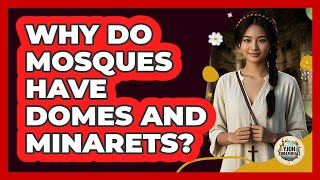 Why Do Mosques Have Domes And Minarets? - Holy Landmarks