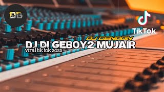 DJ VIRAL TIK TOK 2022 || DJ DI GEBOY GEBOY MUJAIR || BOSIL KOMPENG