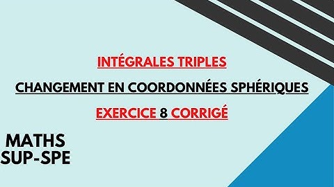 intégrales triples en coordonnées sphériques exercice 8