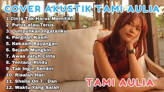 TAMI AULIA FULL ALBUM | COVER AKUSTIK VIRAL 2025 | CINTA TAK HARUS MEMILIKI | PUTUS ATAU TERUS |